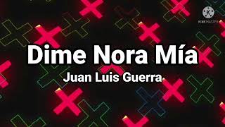 Juan Luis Guerra Dime Nora Mía (Letra)