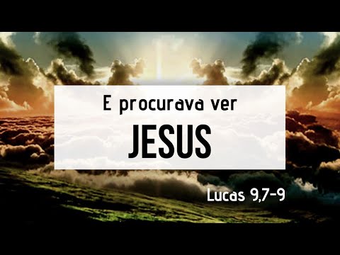 E PROCURAVA VER JESUS | Lucas 9,7-9 | EVANGELHO DO DIA | JOÃO CLAUDIO RUFINO
