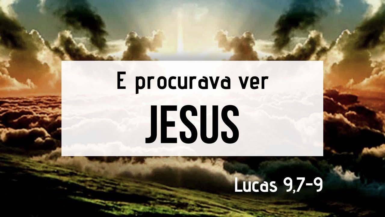 E PROCURAVA VER JESUS | Lucas 9,7-9 | EVANGELHO DO DIA | JOÃO CLAUDIO RUFINO