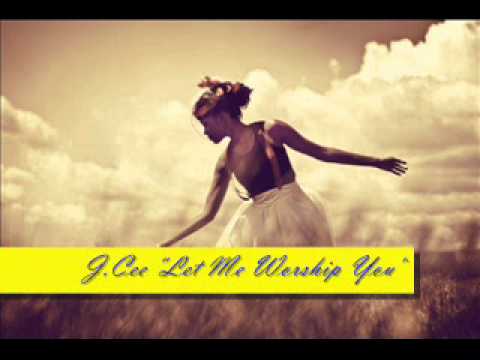 J.Cee - Let Me Worship you