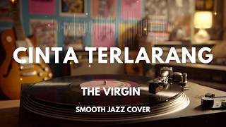 Download lagu Cinta Terlarang - The Virgin | Smooth Jazz Cover by The Vinyl mp3