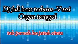 Download lagu ‼️dj full bass terbaru-Versi Orgen Tunggal-TAK PERNAH KU JATUH CINTA‼️ mp3