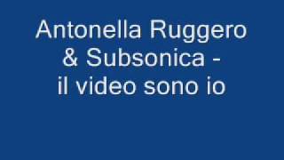 Antonella Ruggero &amp; Subsonica   Il video sono io