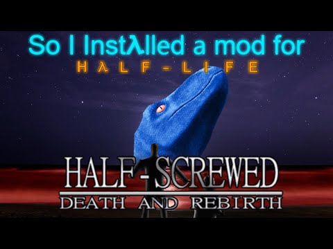 So I installed a mod for half life... - Half Screwed