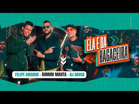 ELA É DA BAGACEIRA Romim Mahta, DJ Guuga, Felipe Amorim Videoclipe Oficial