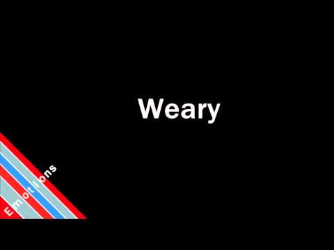 How to Pronounce Weary
