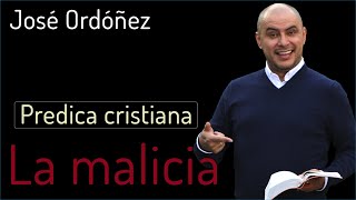 Predica Cristiana La Malicia | JOSÉ ORDÓÑEZ 🔑 2021