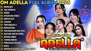 Download lagu MENGAPA - TAK PERNAH -PEDIH - OM ADELLA FULL ALBUM TERBARU 2026 || ALL ARTIS , ADELLA GILRS mp3