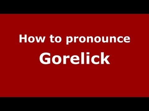 How to Pronounce Gorelick - PronounceNames.com