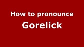 How to pronounce Gorelick