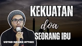 Download lagu Dahsyatnya doa IBU - Ustadz Hanan Attaki mp3