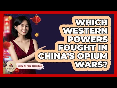 Which Western Powers Fought In China's Opium Wars? - China Cultural Expedition