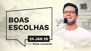 Devocional OI DEUS, SOU EU DE NOVO! com Deive Leonardo | 24/01/26 | BOAS ESCOLHAS