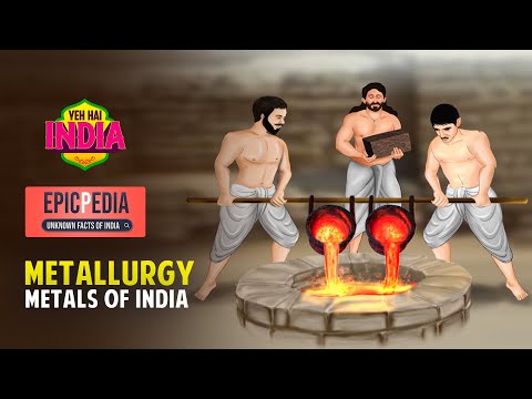 Metals of India - Metallurgy | EPICPEDIA - Unknown Facts of India | Yeh Hai India