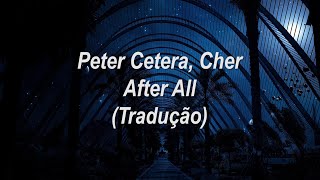 Peter Cetera, Cher - After All (Tradução/Legendado)