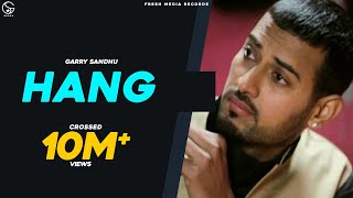 Garry Sandhu - Hang | [Full Song] - Latest Punjabi Songs