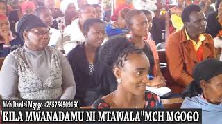 KILA MWANADAMU NI MTAWALA - PASTOR DANIEL MGOGO