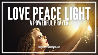 Prayer Of Love Peace and Light | Christian Prayer