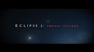 Big Fish Audio presents... Eclipse 2: Ambient Guitars