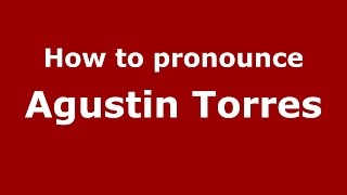 How to pronounce Agustin Torres