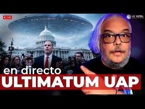 👽 En directo ULTIMATUM UAP: Informantes exigen HOY revelar la evidencia ET | La Señal 600