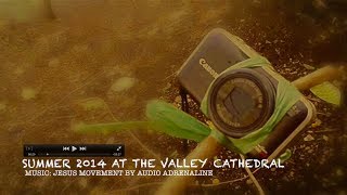 Summer 2014 @ The Valley Cathedral | Jesus Movement by Audio Adrenaline