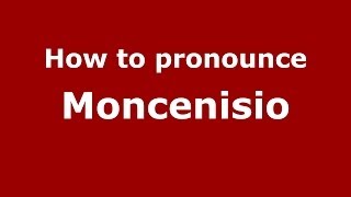 How to pronounce Moncenisio