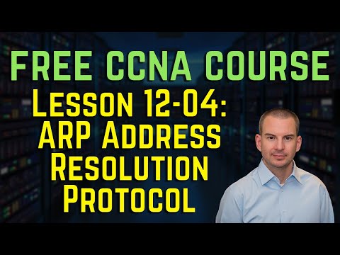 Free CCNA 200-301 Course 12-04: ARP Address Resolution Protocol