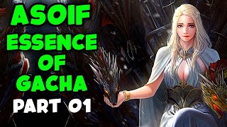 ASOIAF Essence Of Gacha PART 01