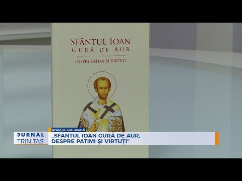 „Sfântul Ioan Gură de Aur, despre patimi şi virtuţi”