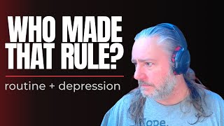 Depression + routine = chaos. Story time #43