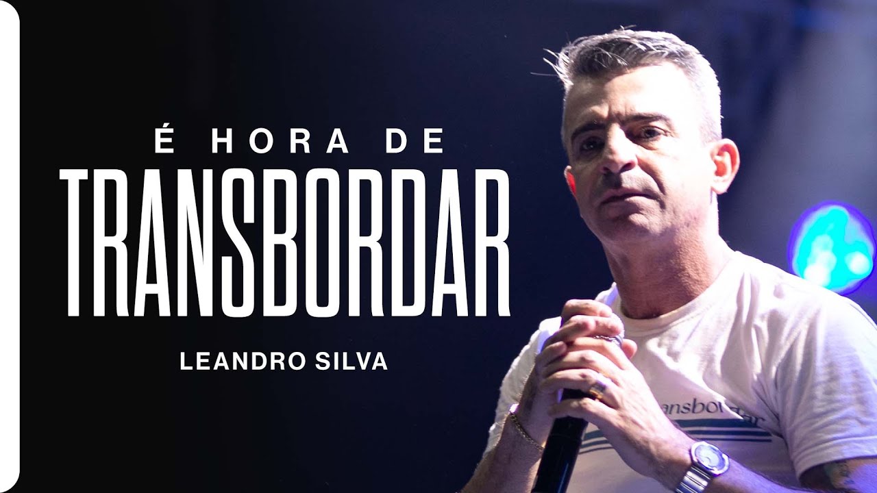 É hora de TRANSBORDAR | Leandro Silva