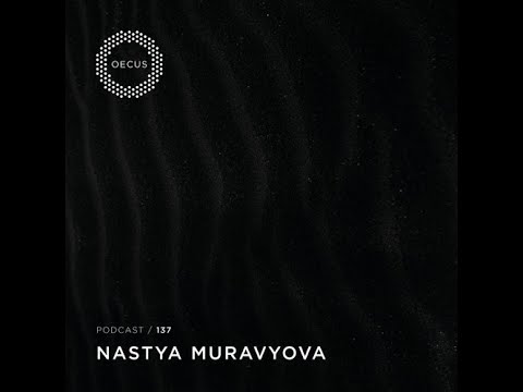 NASTYA MURAVYOVA - OECUS Podcast 137