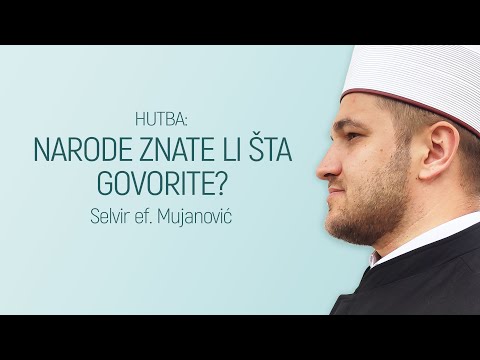 Hutba: Narode znaš li šta govoriš? | Selvir ef. Mujanović
