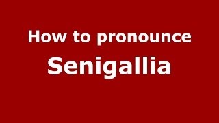 How to pronounce Senigallia