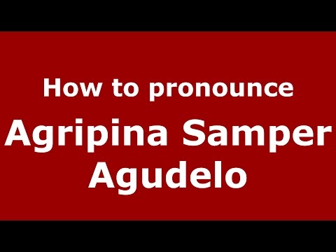 How to pronounce Agripina Samper Agudelo (Colombian Spanish/Colombia)  - PronounceNames.com