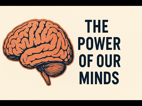 The Power of Our Minds: Part 1 | Unlocking the Incredible Potential of Thought