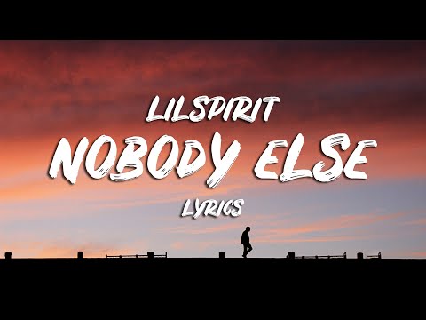 lilspirit - nobody else (Lyrics)