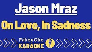 Jason Mraz - On Love, in Sadness [Karaoke]