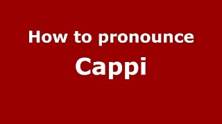 How to pronounce Cappi