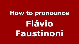 How to pronounce Flávio Faustinoni