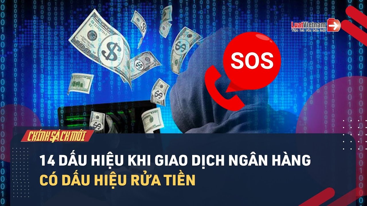 1 trong 14 giấu hiệu khi giao dịch ngân hàng bị coi là có dấu hiệu đáng ngờ rửa tiền
