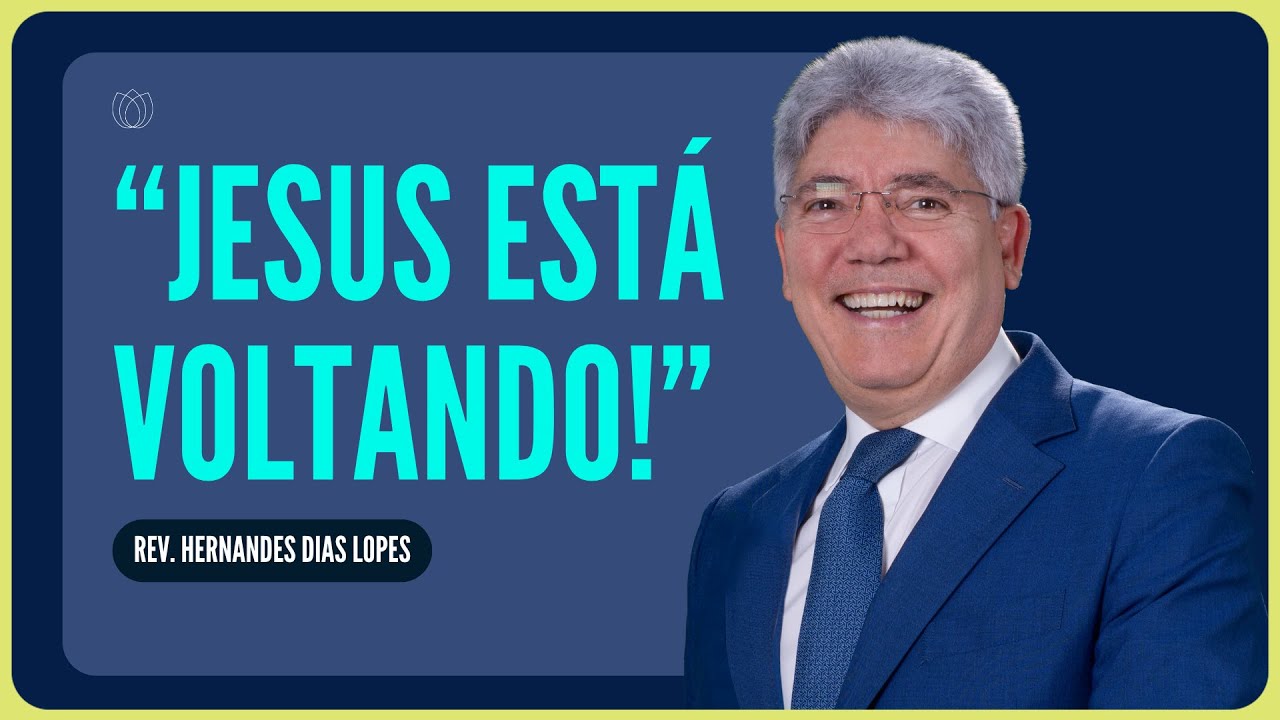 A MAIOR VERDADE DA HISTÓRIA: JESUS VOLTARÁ | Rev. Hernandes Dias Lopes | IPP