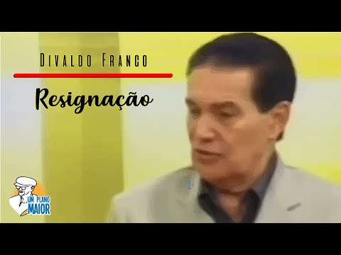 Divaldo Franco: Resignação