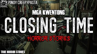 MGA KWENTONG CLOSING TIME HORROR STORIES 2 | True Horror Stories | Pinoy Creepypasta