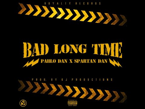 Pablo Dan X Spartan Dan - Bad Long Time (Official Audio)