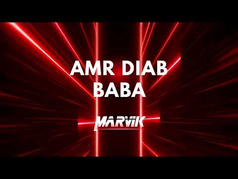 AMR DIAB - BABA - DJ MARVIK REMIX