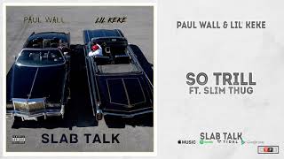 Paul Wall &amp; Lil&#39; Keke - &quot;So Trill&quot; Ft. Slim Thug (Slab Talk)