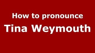 How to pronounce Tina Weymouth