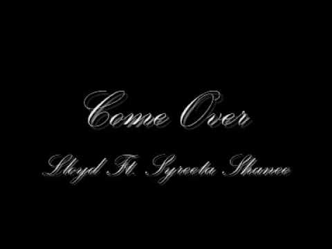 Lloyd Ft. Syreeta Shanee - Come Over *NEW 2009 RNB*  w/ download